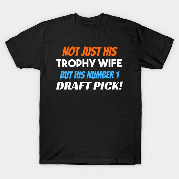 Not Just His Trophy Wife T-Shirt by Daz Art & Designs